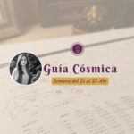 Guía Cósmica – Semana del 21 al 27 Abr